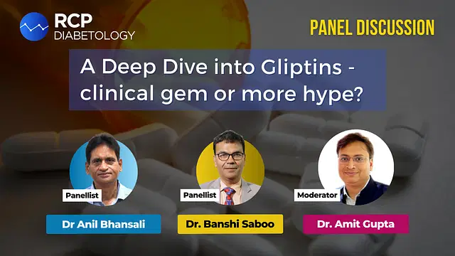 Panel: A Deep Dive into Gliptins - clinical gem or more hype?