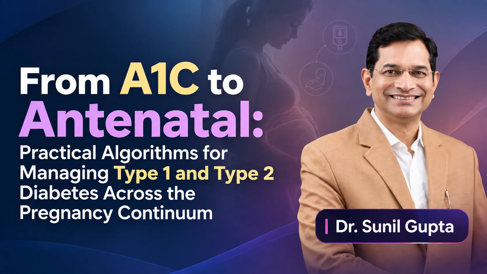 From A1C to Antenatal: Practical Algorithms for Managing Type 1 and Type 2 Diabetes Across the Pregnancy Continuum