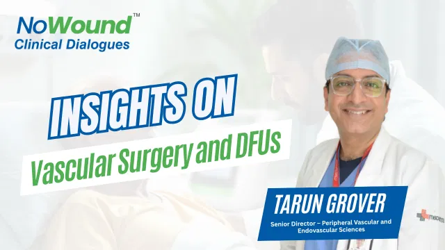 NoWound Clinical Dialogues: Insights on Vascular Surgery and DFUs