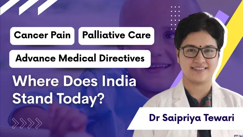 Cancer Pain, Palliative Care, and Advance Medical Directives: Where Does India Stand Today?