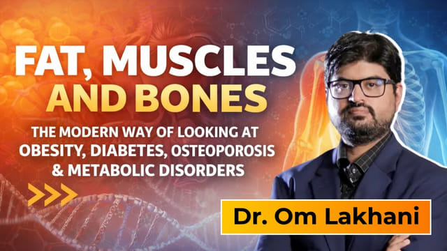 Fat, Muscles and Bones: The modern way of looking at Obesity, Diabetes, Osteoporosis & Metabolic disorders