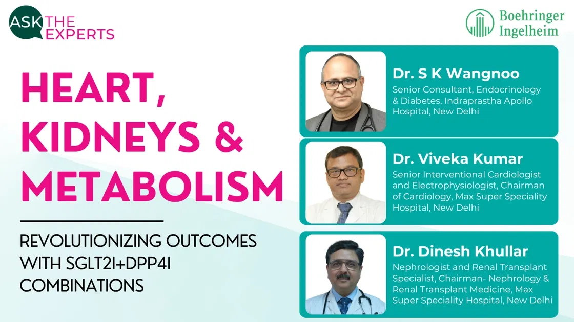 Heart, Kidneys & Metabolism – Revolutionizing outcomes with SGLT2i+DPP4i combinations