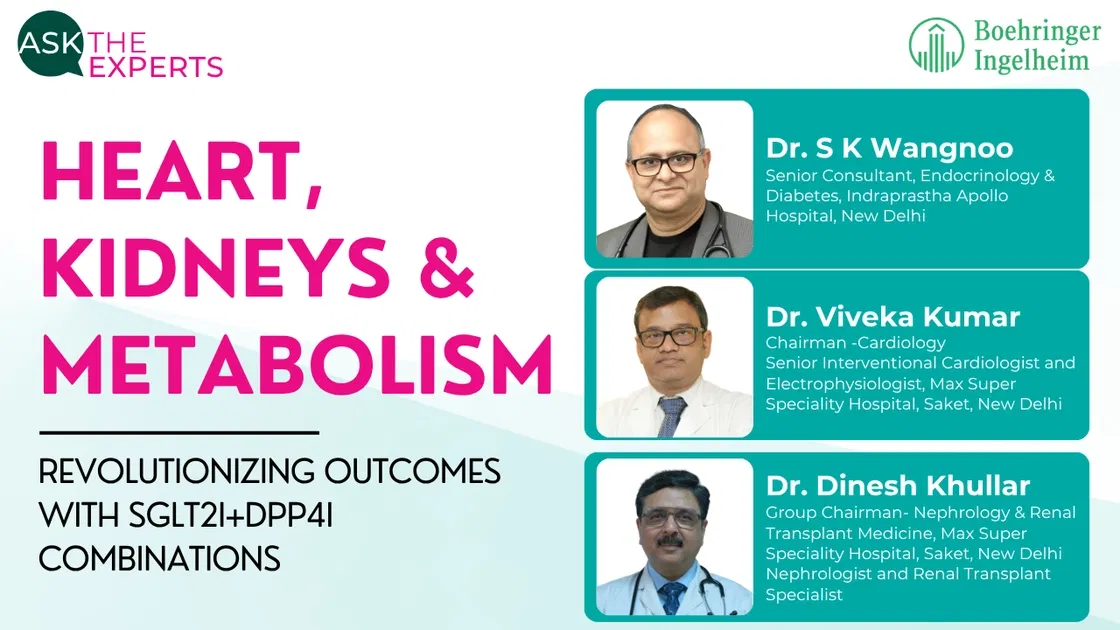 Heart, Kidneys & Metabolism – Revolutionizing outcomes with SGLT2i+DPP4i combinations