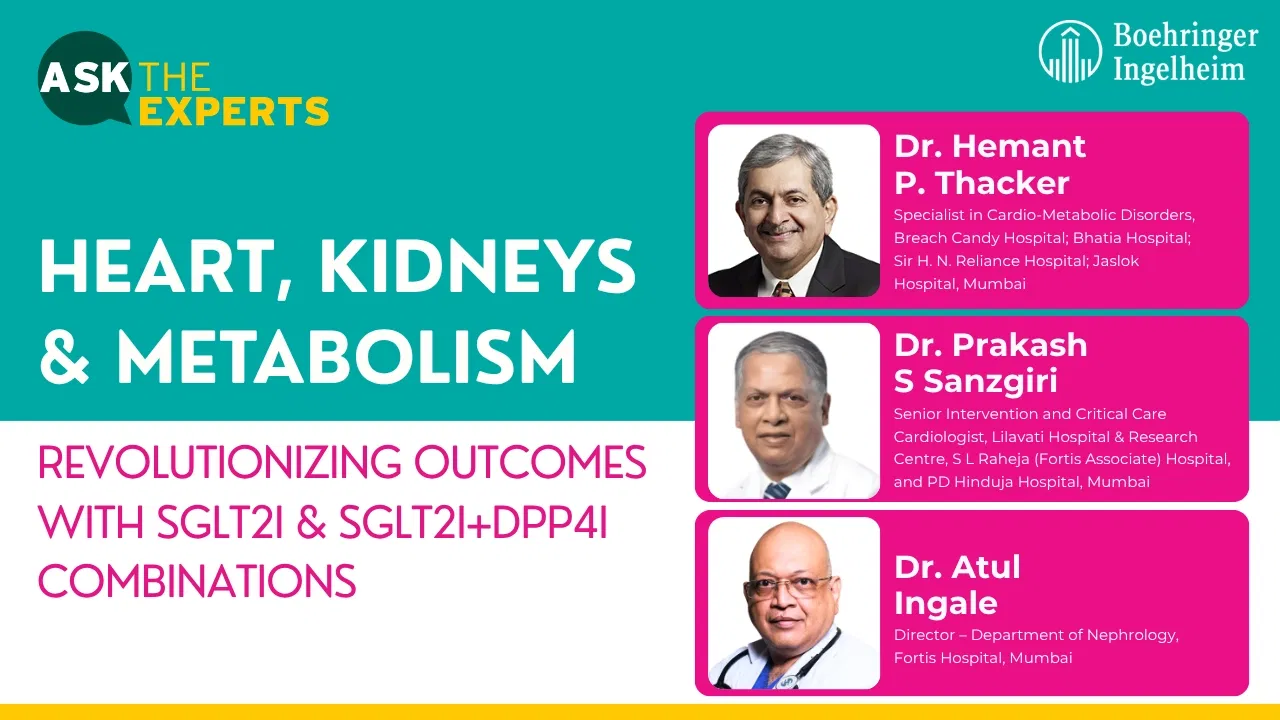Heart, Kidneys & Metabolism – Revolutionizing outcomes with SGLT2I & SGLT2i+DPP4i combinations