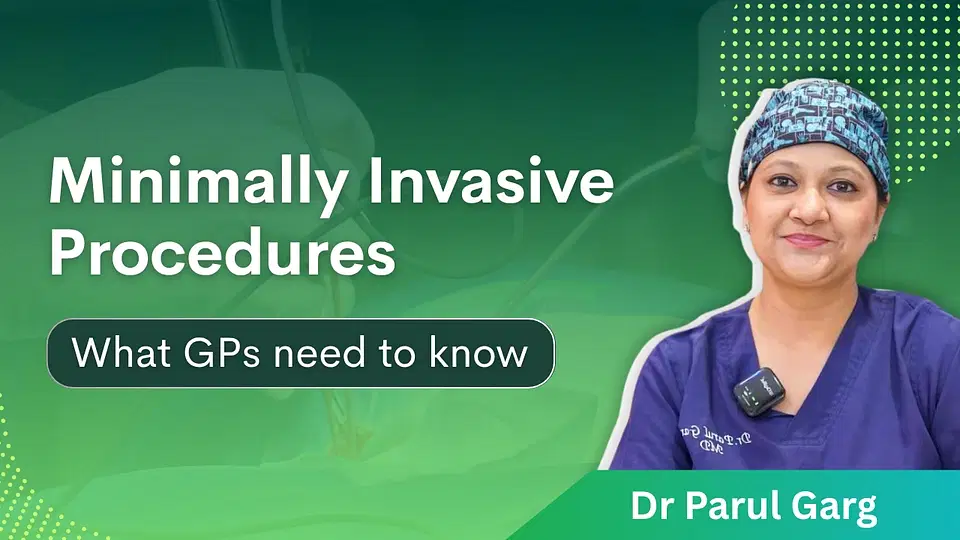 Minimally Invasive Procedures - What GPs should know
