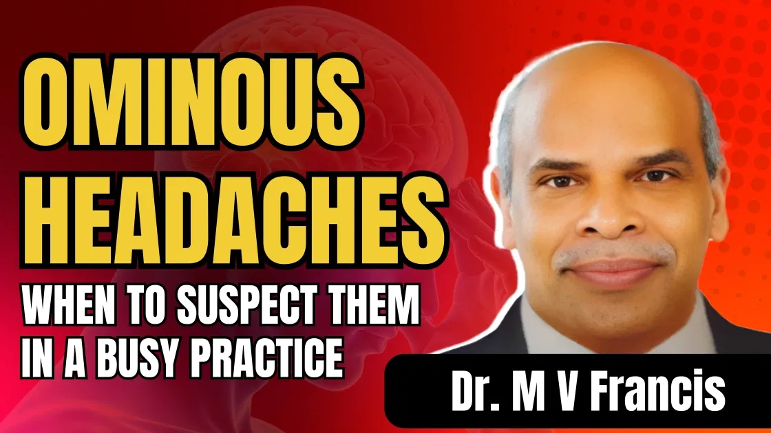 Ominous Headaches: When to suspect them in a busy practice