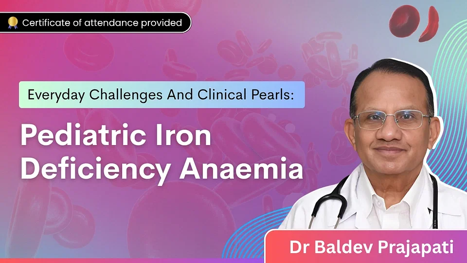 Everyday Challenges And Clinical Pearls: Pediatric Iron Deficiency Anaemia