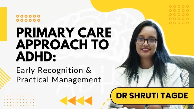 Primary Care Approach to ADHD: Early Recognition & Practical Management