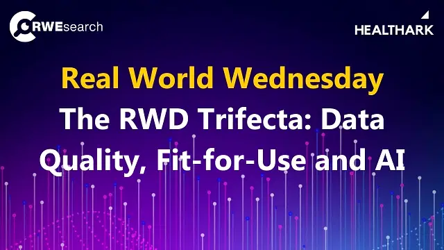 Real World Wednesday Plenary Session The RWD Trifecta: Data Quality, Fit-for-Use, and AI
