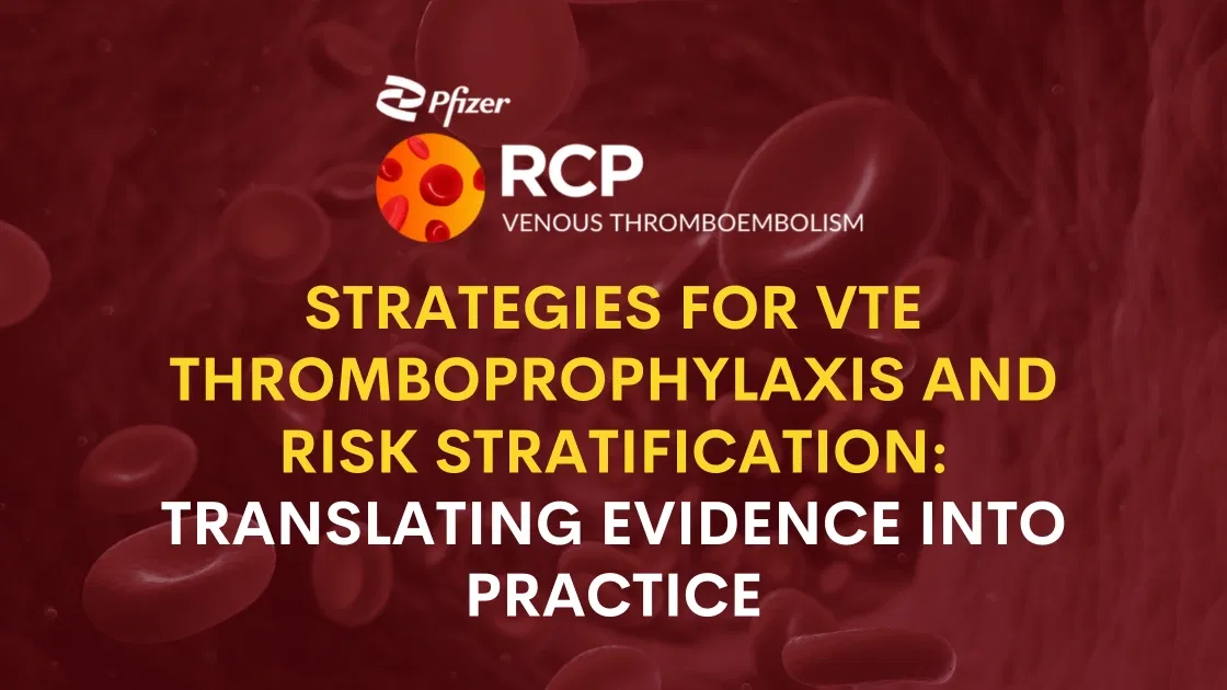 Strategies for VTE Thromboprophylaxis and Risk Stratification: Translating Evidence into Practice
