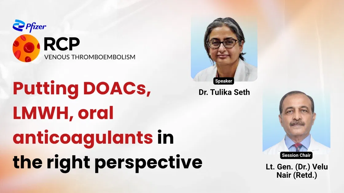 Putting DOACs, LMWH, oral anticoagulants in the right perspective