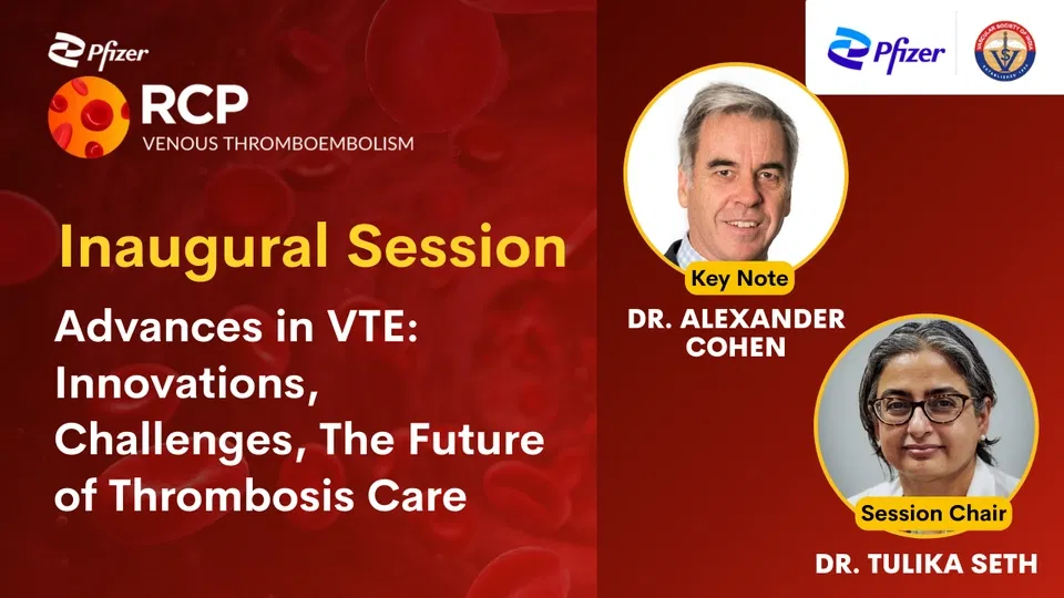Inaugural Session: Advances in VTE: Innovations, Challenges, and the Future of Thrombosis Care